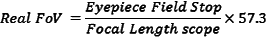 RealFoV = (Eyepiece Field Stop / Focal Length Scope) * 57.3