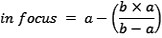 in focus = a - (b * a) / (b - a)