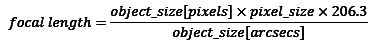 focal length = (object[pix] * pix_size * 206.3) / object[arcsec]